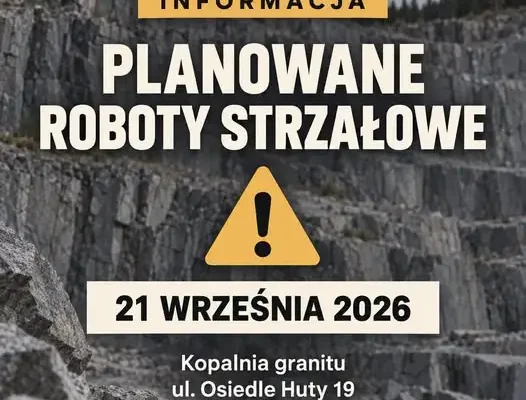 Roboty strzałowe w kopalni granitu przy Osiedlu Huty 19 – 21 września 2026